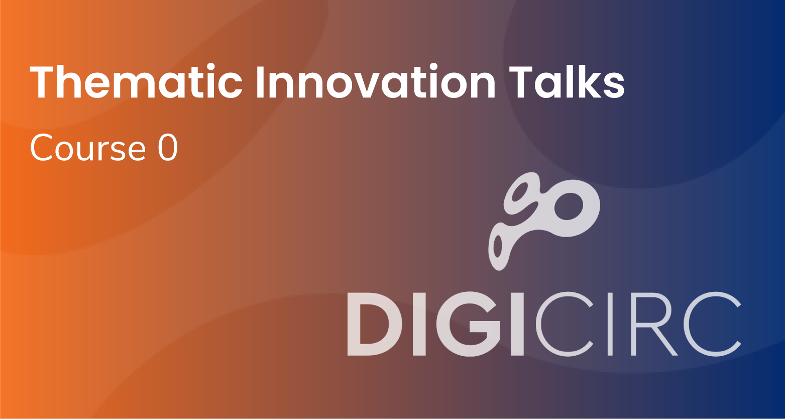 Thematic Innovation Talks DigiCirc Open Course 0